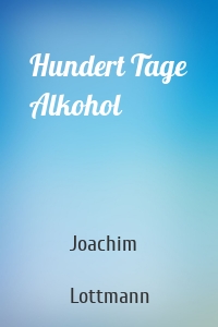 Hundert Tage Alkohol