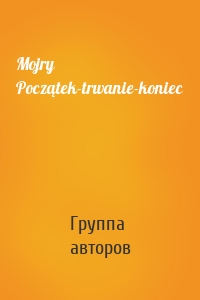 Mojry Początek-trwanie-koniec