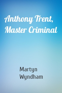 Anthony Trent, Master Criminal