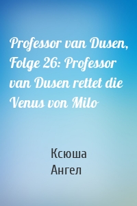 Professor van Dusen, Folge 26: Professor van Dusen rettet die Venus von Milo