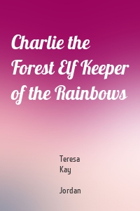 Charlie the Forest Elf Keeper of the Rainbows
