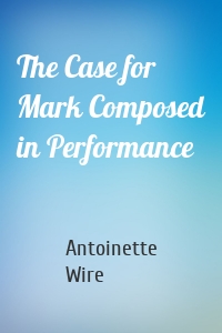 The Case for Mark Composed in Performance