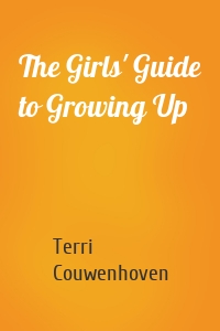 The Girls' Guide to Growing Up