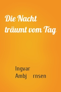 Die Nacht träumt vom Tag