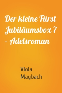 Der kleine Fürst Jubiläumsbox 7 – Adelsroman