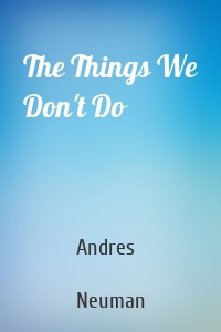 The Things We Don't Do