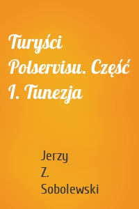 Turyści Polservisu. Część I. Tunezja