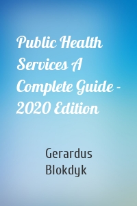 Public Health Services A Complete Guide - 2020 Edition