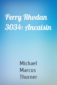 Perry Rhodan 3034: Ancaisin