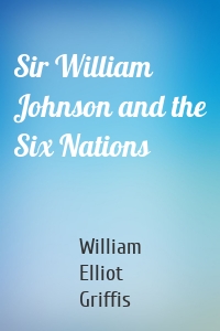 Sir William Johnson and the Six Nations