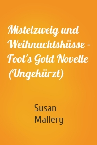 Mistelzweig und Weihnachtsküsse - Fool's Gold Novelle (Ungekürzt)