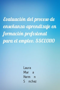 Evaluación del proceso de enseñanza-aprendizaje en formación profesional para el empleo. SSCE0110