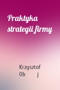 Praktyka strategii firmy