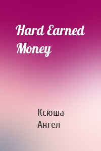 Hard Earned Money