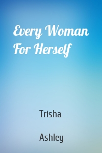 Every Woman For Herself
