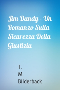 Jim Dandy - Un Romanzo Sulla Sicurezza Della Giustizia