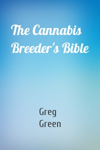 The Cannabis Breeder's Bible