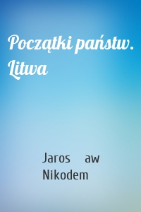 Początki państw. Litwa