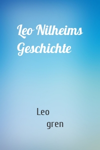 Leo Nilheims Geschichte