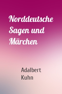 Norddeutsche Sagen und Märchen