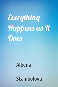 Everything Happens as It Does