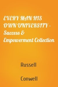 EVERY MAN HIS OWN UNIVERSITY – Success & Empowerment Collection