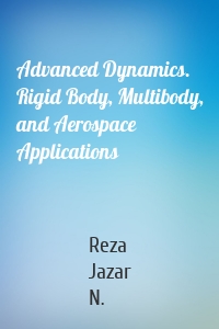 Advanced Dynamics. Rigid Body, Multibody, and Aerospace Applications