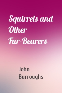 Squirrels and Other Fur-Bearers