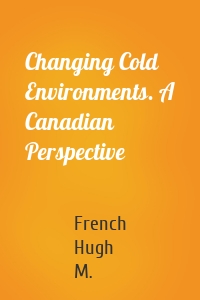 Changing Cold Environments. A Canadian Perspective