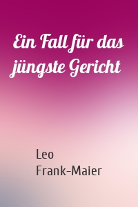 Ein Fall für das jüngste Gericht