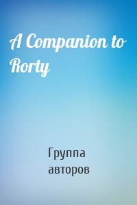 A Companion to Rorty