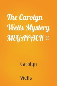The Carolyn Wells Mystery MEGAPACK ®