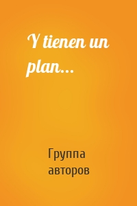 Y tienen un plan...