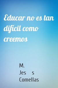 Educar no es tan difícil como creemos