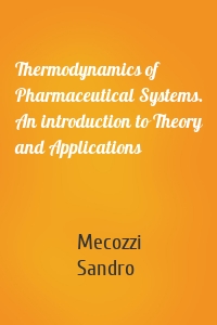 Thermodynamics of Pharmaceutical Systems. An introduction to Theory and Applications