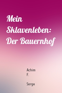 Mein Sklavenleben: Der Bauernhof
