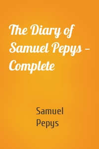 The Diary of Samuel Pepys — Complete