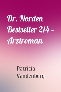 Dr. Norden Bestseller 214 – Arztroman