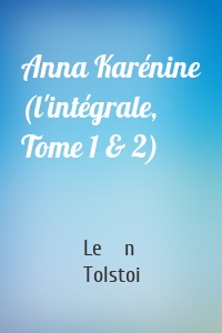 Anna Karénine (l'intégrale, Tome 1 & 2)