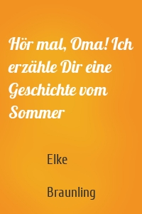 Hör mal, Oma! Ich erzähle Dir eine Geschichte vom Sommer