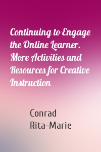 Continuing to Engage the Online Learner. More Activities and Resources for Creative Instruction