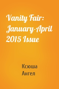 Vanity Fair: January-April 2015 Issue