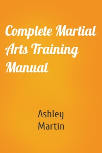 Complete Martial Arts Training Manual