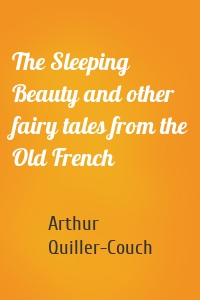 The Sleeping Beauty and other fairy tales from the Old French