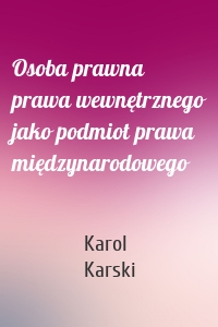 Osoba prawna prawa wewnętrznego jako podmiot prawa międzynarodowego