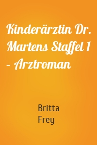 Kinderärztin Dr. Martens Staffel 1 – Arztroman