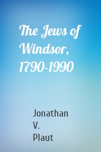 The Jews of Windsor, 1790-1990