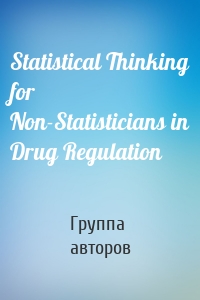 Statistical Thinking for Non-Statisticians in Drug Regulation