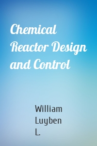 Chemical Reactor Design and Control