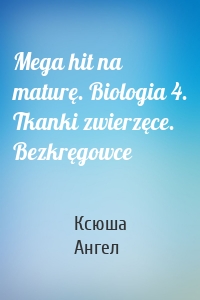 Mega hit na maturę. Biologia 4. Tkanki zwierzęce. Bezkręgowce